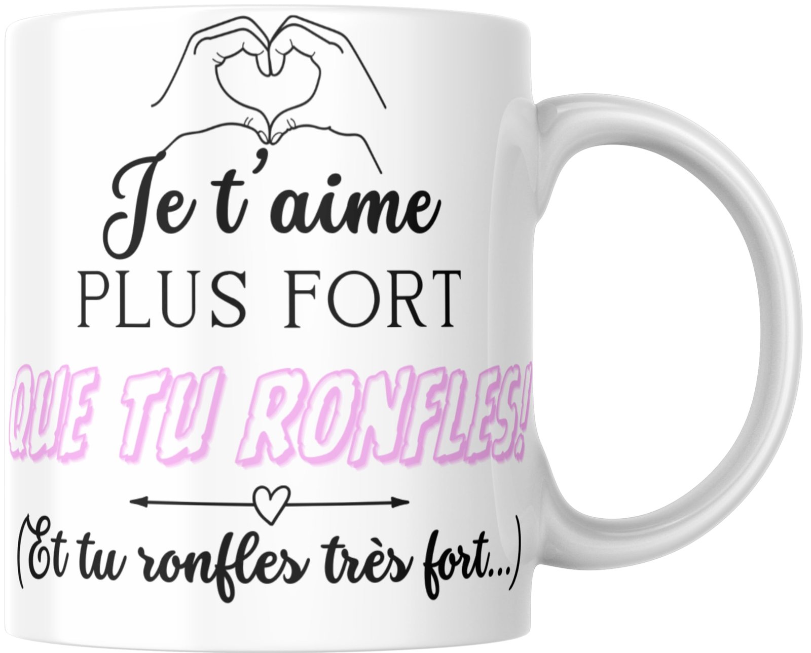 Mug Je t’aime plus fort que tu ronfles avec mains en cœur