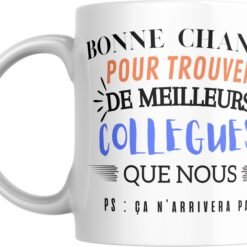 Mug départ collègue Bonne chance pour trouver de meilleurs collègues que nous