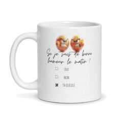 Mug humeur du matin – « Si je suis de bonne humeur le matin ? Ta gueule », mug humour – mug personnalisé