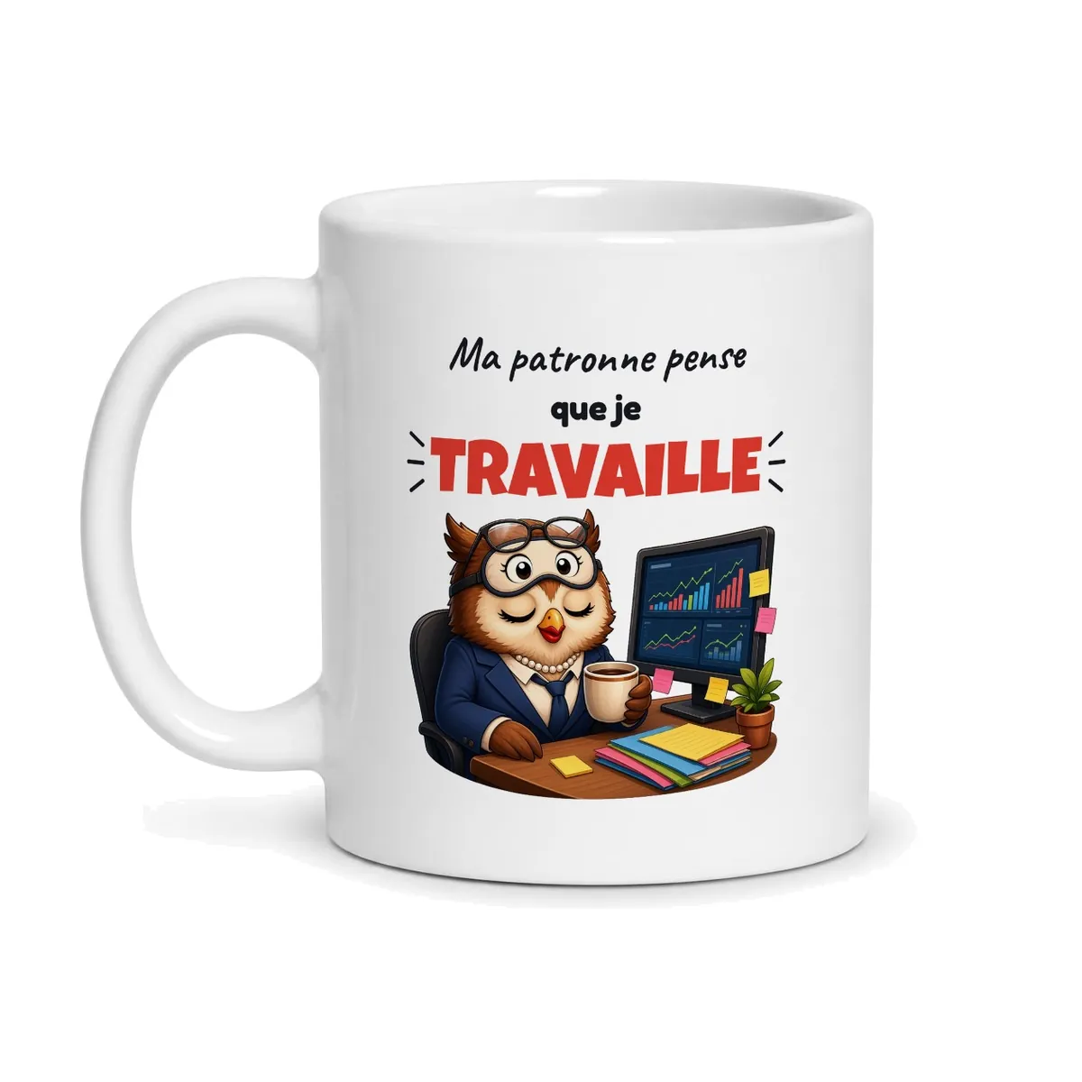 Mug patronne humour Ma patronne pense que je travaille, vue de face