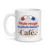 Mug pilule rouge ou pilule bleue, vue de face