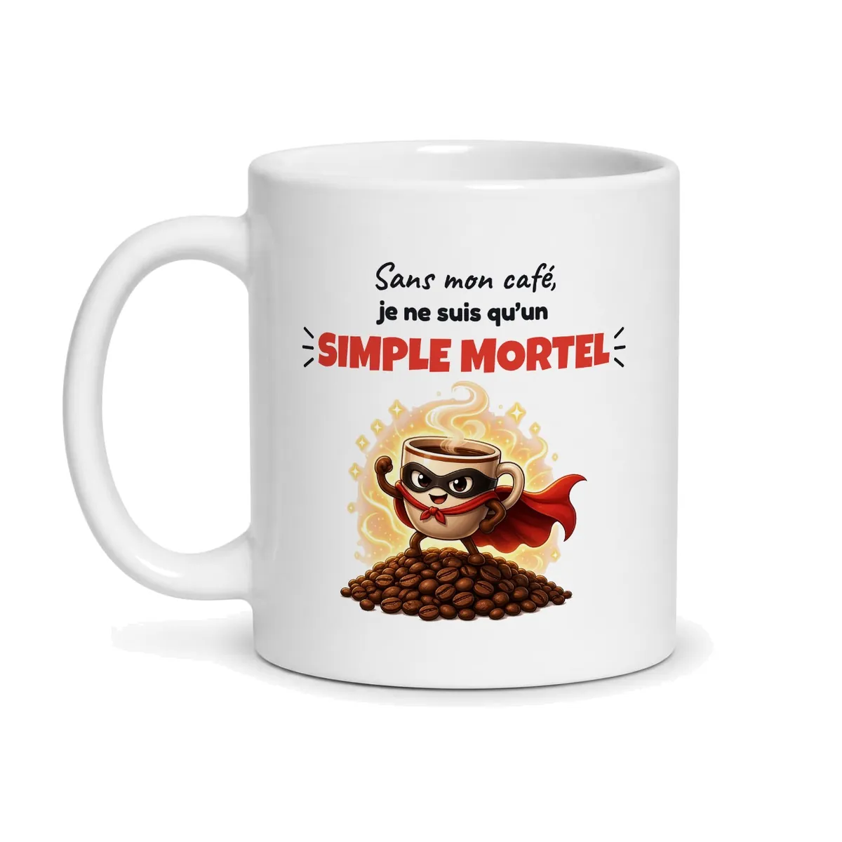 Tasse café humour Sans mon café, je ne suis qu’un simple mortel, vue de face